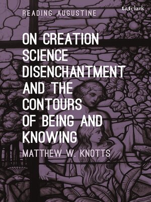 cover image of On Creation, Science, Disenchantment and the Contours of Being and Knowing